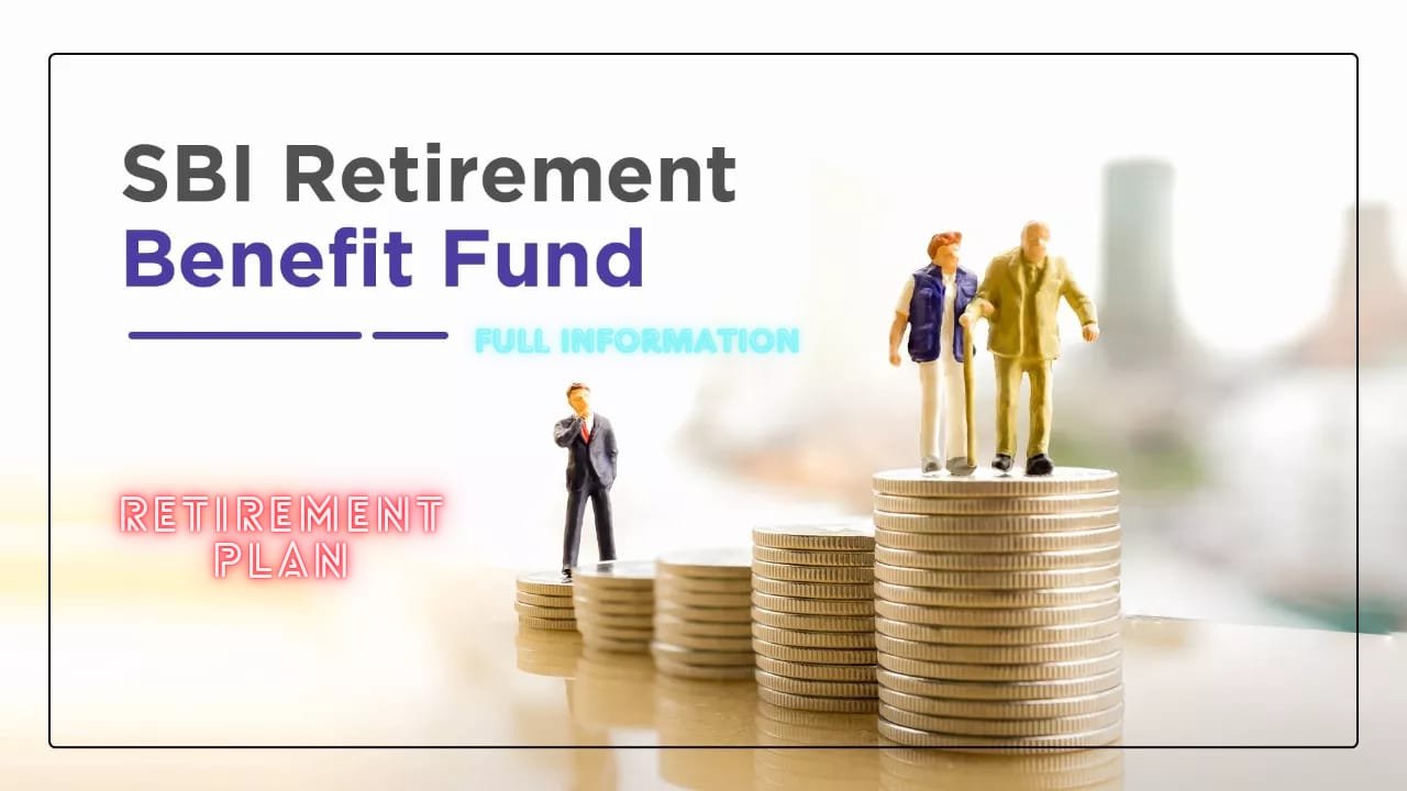 SBI Retirement Benefit Fund :  एसबीआई रिटायरमेंट बेनिफिट फंडI